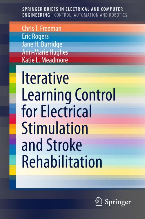 Cover of the book Iterative Learning Control for Electrical Stimulation and Stroke Rehabilitation by Chris T. Freeman, Eric Rogers, Ann-Marie Hughes, Jane H. Burridge, Katie L. Meadmore, Springer London