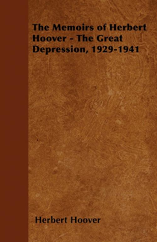 Cover of the book The Memoirs of Herbert Hoover - The Great Depression, 1929-1941 by Herbert Hoover, Read Books Ltd.