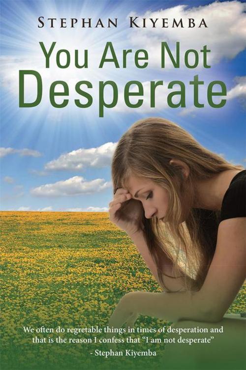 Cover of the book You Are Not Desperate by Stephan Kiyemba, Balboa Press