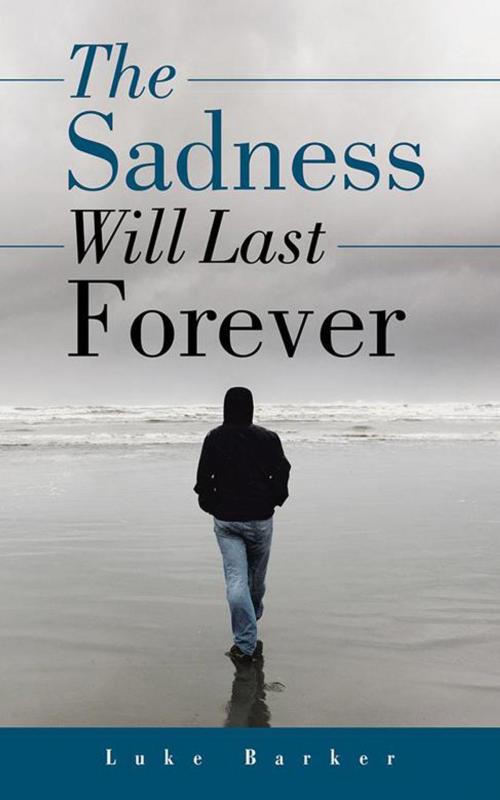 Cover of the book The Sadness Will Last Forever by Luke Barker, Balboa Press AU