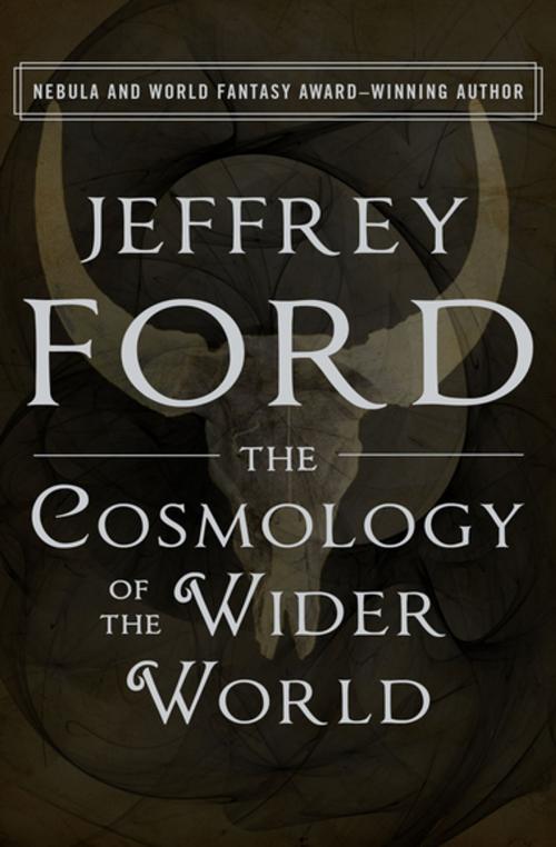 Cover of the book The Cosmology of the Wider World by Jeffrey Ford, Open Road Media