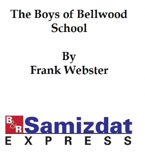 Cover of the book The Boys of Bellwood School or Frank Jorday's Triumph by Webster, Frank, B&R Samizdat Express