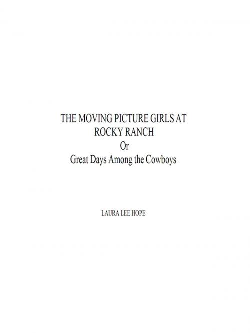 Cover of the book The Moving Picture Girls at Rocky Ranch, Or Great Days Among the Cowboys by Hope, Laura Lee, B&R Samizdat Express