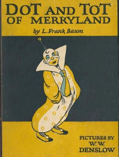 Cover of the book Dot and Tot of Merryland by Baum, L. Frank, B&R Samizdat Express