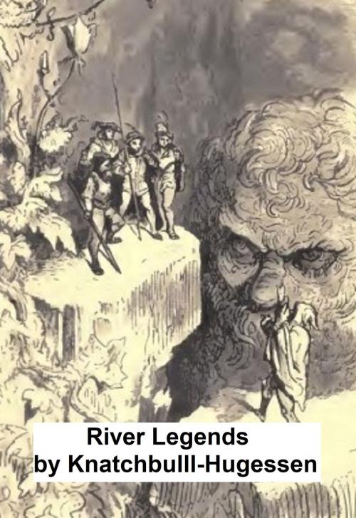 Cover of the book River Legends or Father Thames and Father Rhine (Illustrated) by Knatchbull-Hugessen, E. H., B&R Samizdat Express