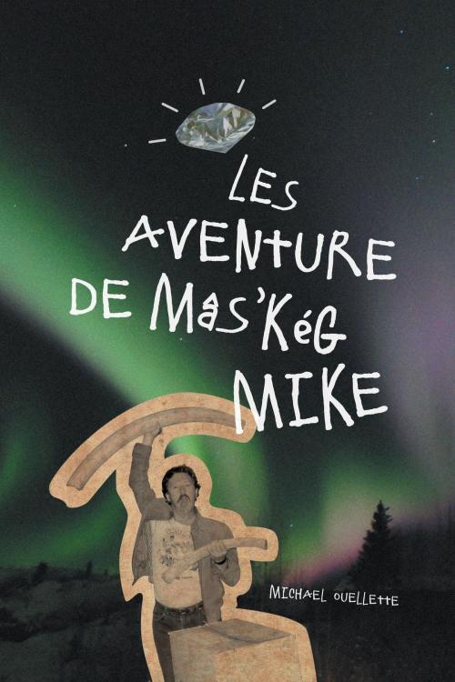 Cover of the book Les Aventure De Mâs’kég Mike by Michael Ouellette, FriesenPress