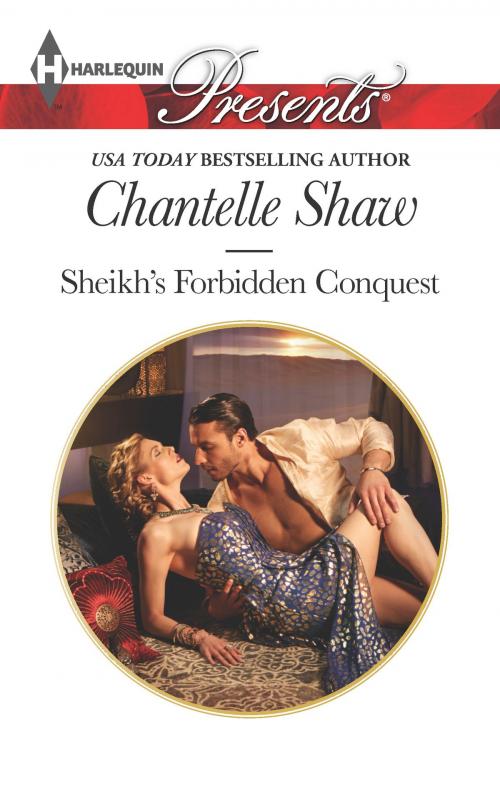 Cover of the book Sheikh's Forbidden Conquest by Chantelle Shaw, Harlequin