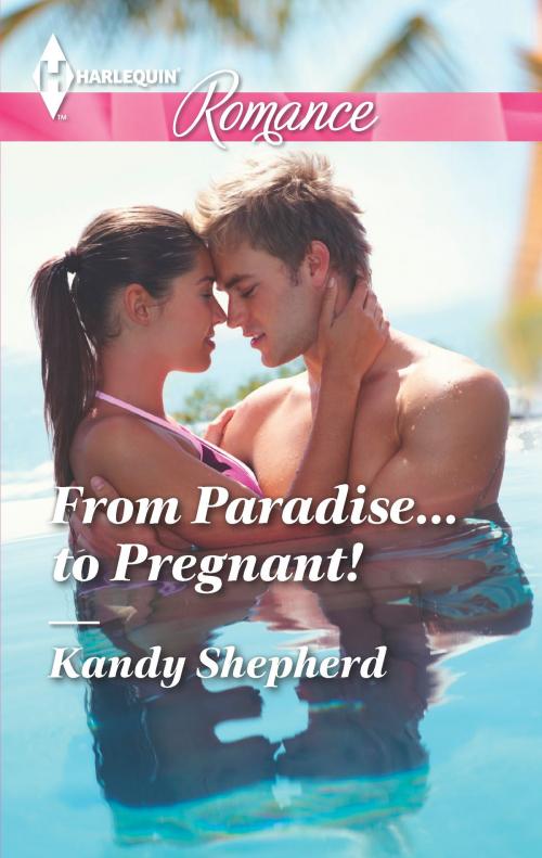 Cover of the book From Paradise...to Pregnant! by Kandy Shepherd, Harlequin