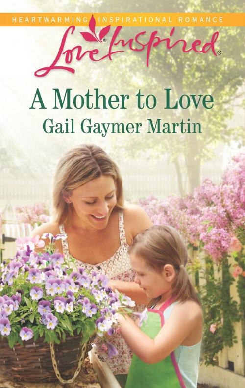 Cover of the book A Mother to Love by Gail Gaymer Martin, Harlequin