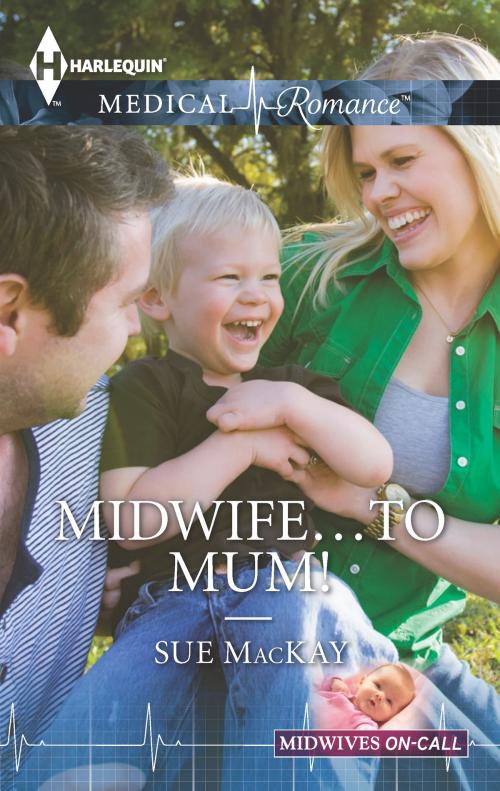 Cover of the book Midwife...to Mum! by Sue MacKay, Harlequin