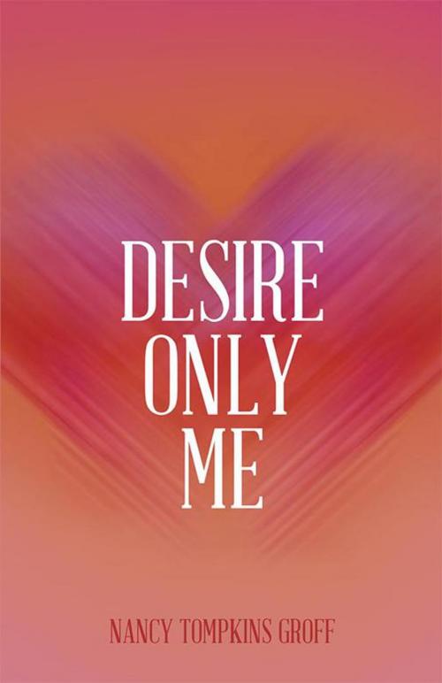 Cover of the book Desire Only Me by Nancy Tompkins Groff, Inspiring Voices