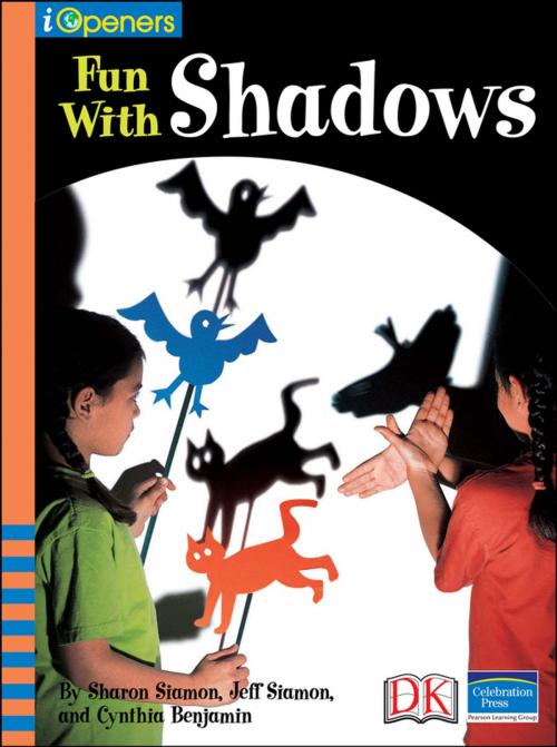 Cover of the book iOpener: Fun with Shadows by Sharon Siamon, Jeff Siamon, Cynthia Benjamin, DK Publishing