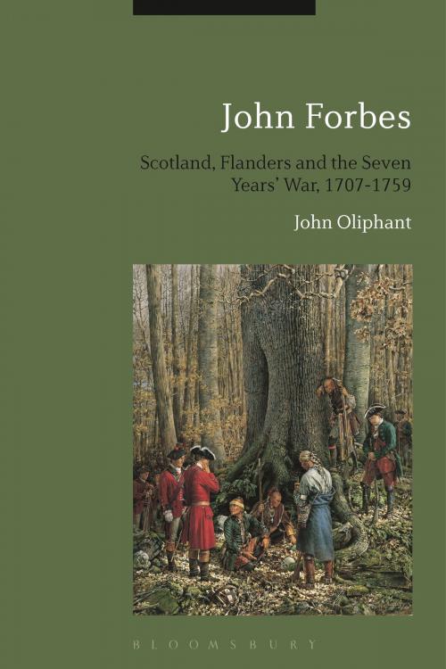 Cover of the book John Forbes: Scotland, Flanders and the Seven Years' War, 1707-1759 by John Oliphant, Bloomsbury Publishing