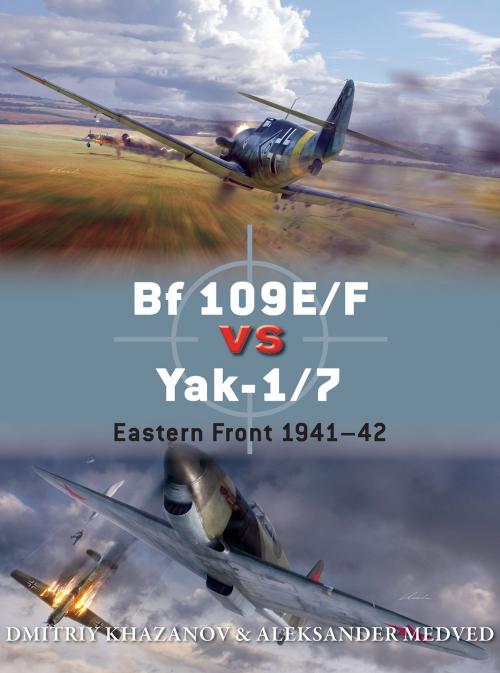 Cover of the book Bf 109E/F vs Yak-1/7 by Dmitriy Khazanov, Aleksander Medved, Bloomsbury Publishing