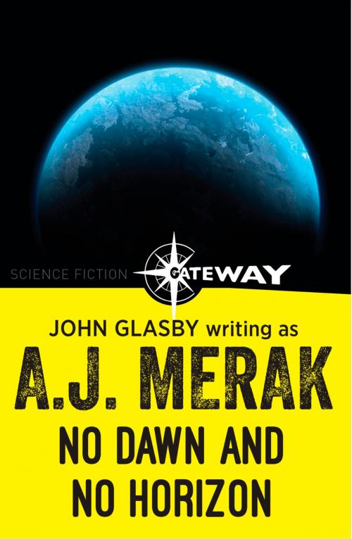 Cover of the book No Dawn and No Horizon by John Glasby, A.J. Merak, Orion Publishing Group