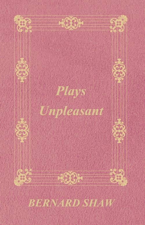 Cover of the book Plays Unpleasant by George Bernard Shaw, Read Books Ltd.