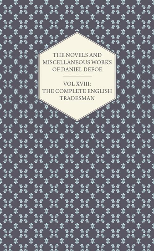 Cover of the book The Novels and Miscellaneous Works of Daniel Defoe - Vol. XVIII: The Complete English Tradesman by Daniel Defoe, Read Books Ltd.