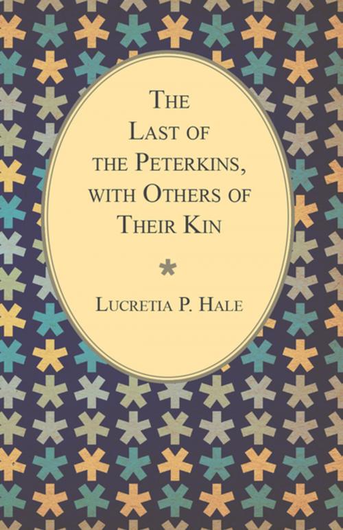 Cover of the book The Last of the Peterkins, with Others of Their Kin by Lucretia P. Hale, Read Books Ltd.
