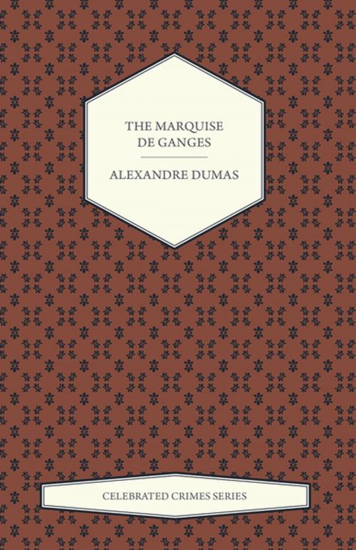 Cover of the book The Marquise de Ganges (Celebrated Crimes Series) by Alexandre Dumas, Read Books Ltd.