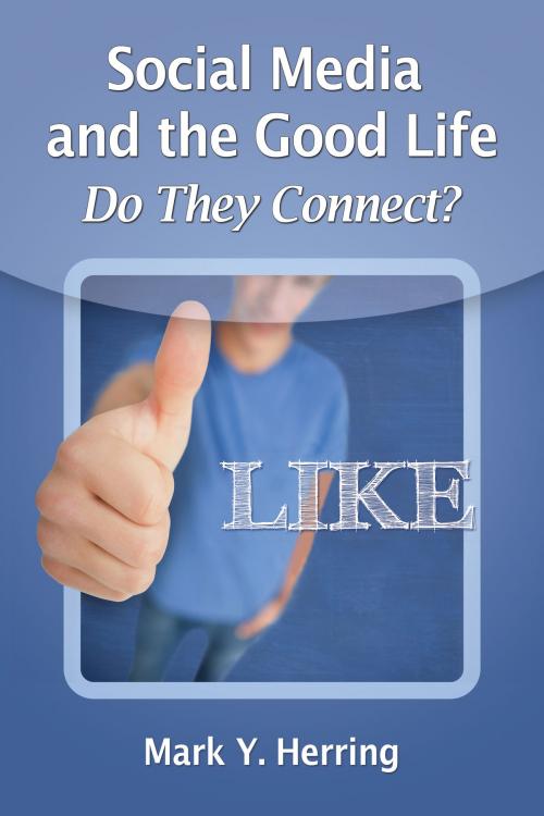 Cover of the book Social Media and the Good Life by Mark Y. Herring, McFarland & Company, Inc., Publishers