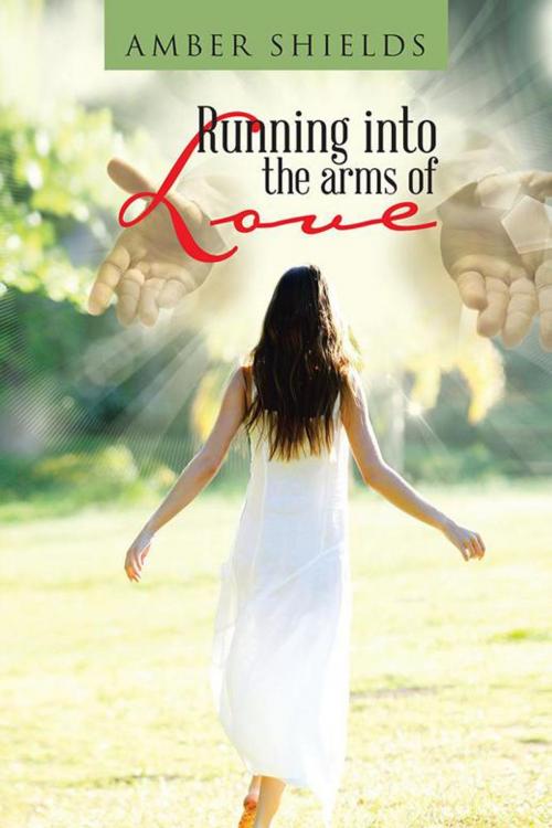 Cover of the book Running into the Arms of Love by Amber Shields, AuthorHouse