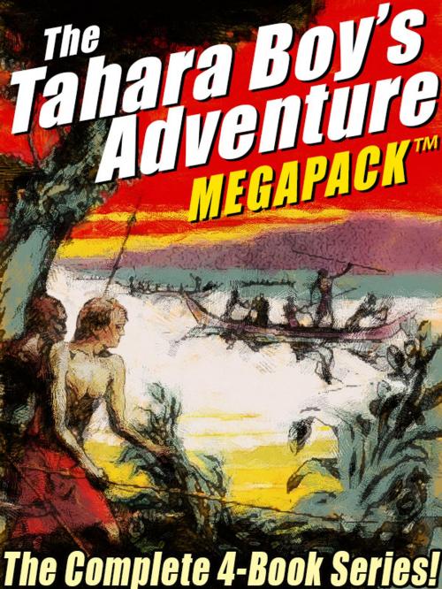 Cover of the book The Tahara, Boy Adventurer MEGAPACK ™: The Complete 4-Book Series! by Harold Sherman, Wildside Press LLC