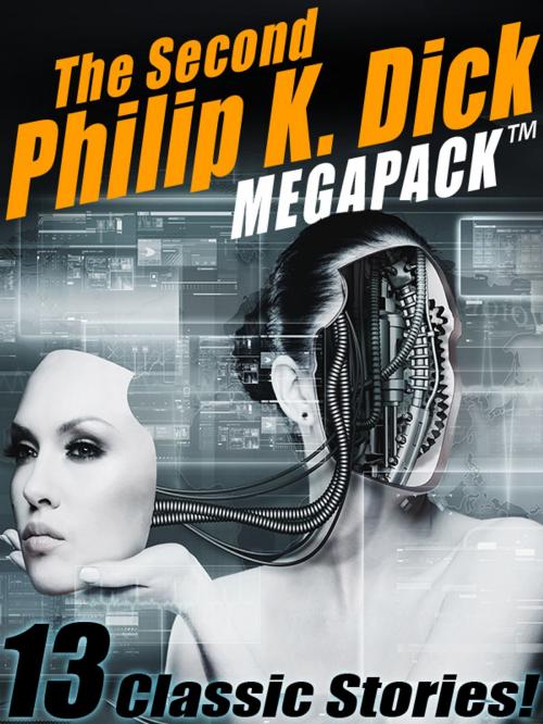 Cover of the book The Second Philip K. Dick MEGAPACK®: 13 Fantastic Stories by Philip K. Dick Philip K. Philip K. Dick Dick, Wildside Press LLC