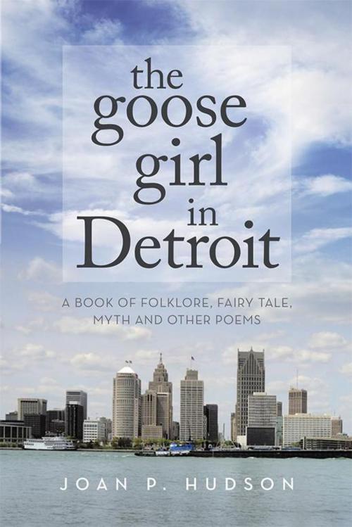 Cover of the book The Goose Girl in Detroit by Joan P. Hudson, Archway Publishing