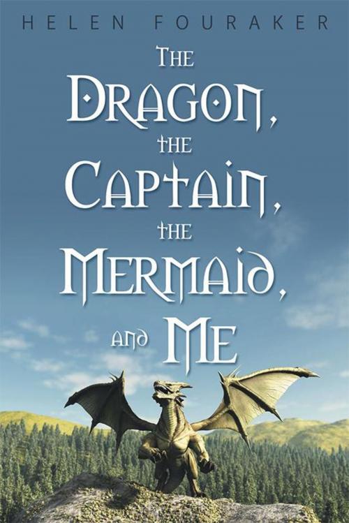 Cover of the book The Dragon, the Captain, the Mermaid, and Me by Helen Fouraker, Archway Publishing