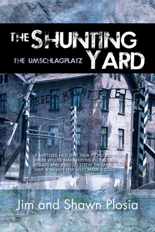 Cover of the book The Shunting Yard by Jim, Shawn Plosia, AuthorHouse
