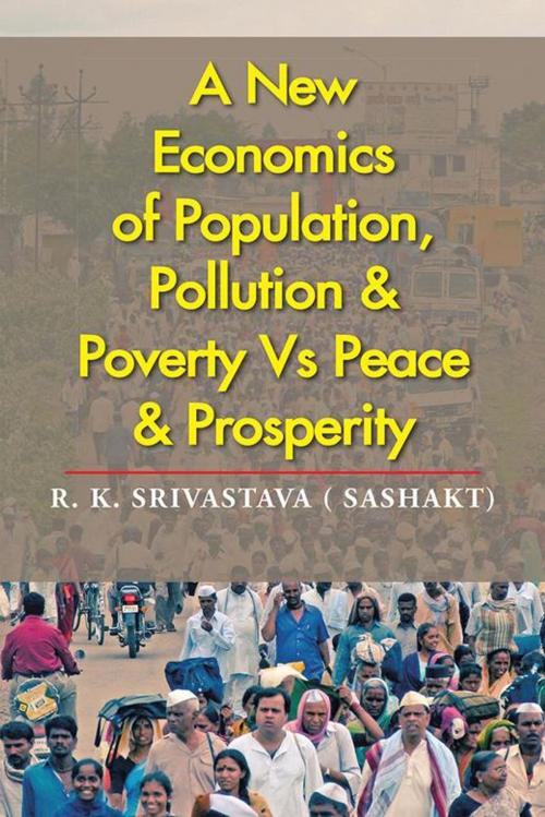 Cover of the book A New Economics of Population, Pollution & Poverty Vs Peace & Prosperity by R. K. Srivastava, Partridge Publishing India
