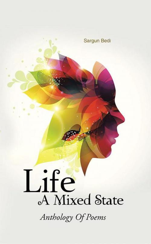 Cover of the book Life - a Mixed State by Sargun Bedi, Partridge Publishing India