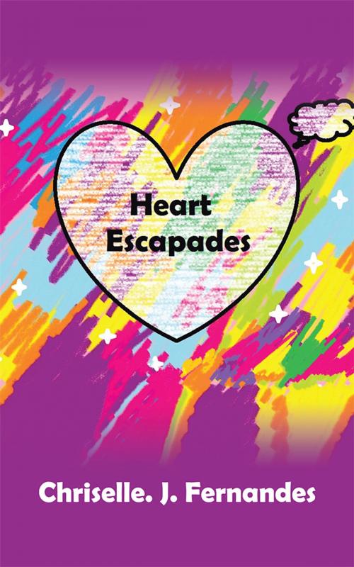 Cover of the book Heart Escapades by Chriselle. J. Fernandes, Partridge Publishing India