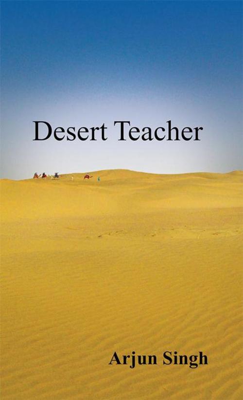 Cover of the book Desert Teacher by Arjun Singh, Partridge Publishing India