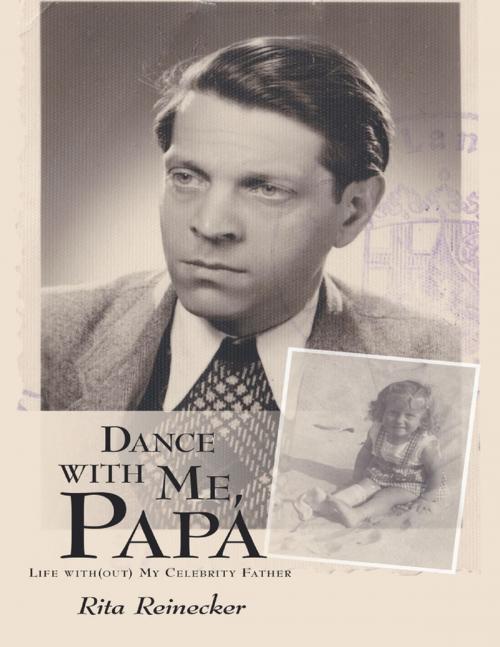 Cover of the book Dance With Me, Papa: Life With(out) My Celebrity Father by Rita Reinecker, Lulu Publishing Services
