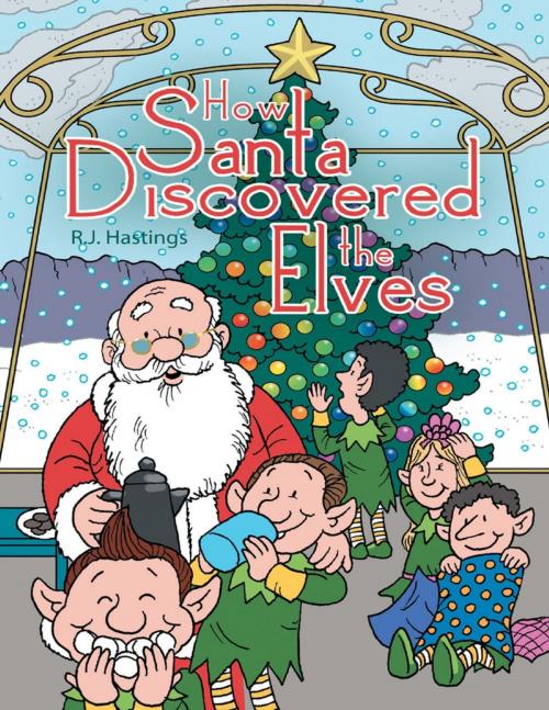 Cover of the book How Santa Discovered the Elves by R.J. Hastings, Lulu Publishing Services