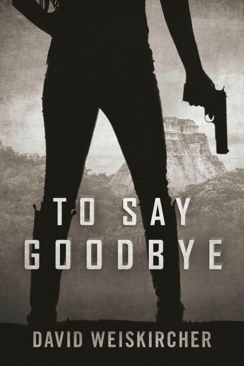 Cover of the book To Say Goodbye by David Weiskircher, BookBaby