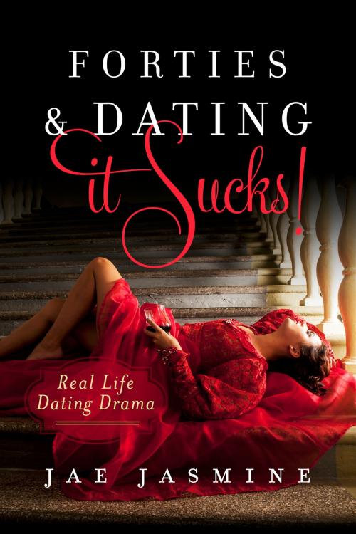 Cover of the book Forties & Dating It Sucks! by Jae Jasmine, BookBaby