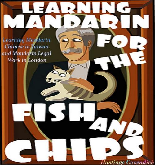 Cover of the book Learning Mandarin for the Fish and Chips by Hastings Cavendish, BookBaby