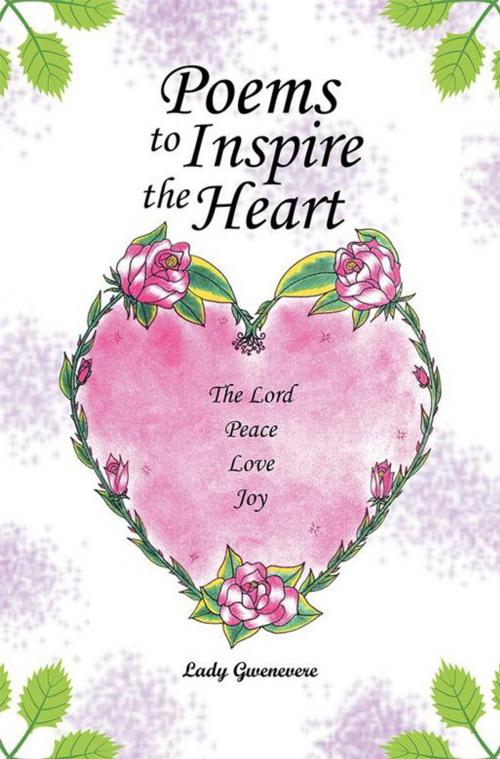 Cover of the book Poems to Inspire the Heart by Lady Gwenevere, Xlibris US