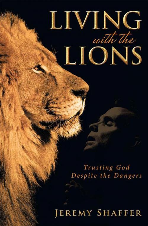 Cover of the book Living with the Lions by Jeremy Shaffer, WestBow Press