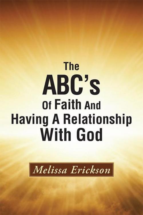 Cover of the book The Abc's of Faith and Having a Relationship with God by Melissa Erickson, WestBow Press