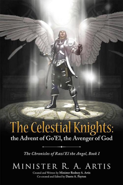 Cover of the book The Celestial Knights: the Advent of Go’El, the Avenger of God by Minister R. A. Artis, WestBow Press