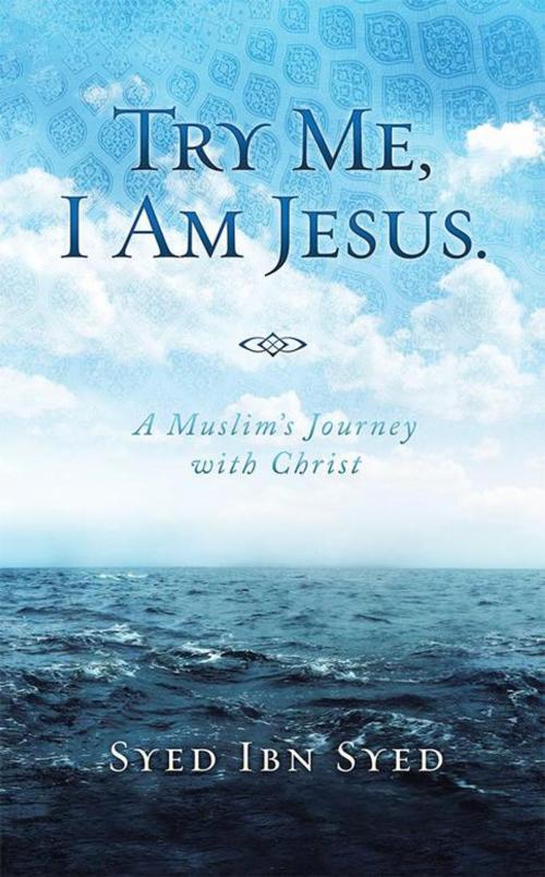 Cover of the book Try Me, I Am Jesus by Syed Ibn Syed, WestBow Press