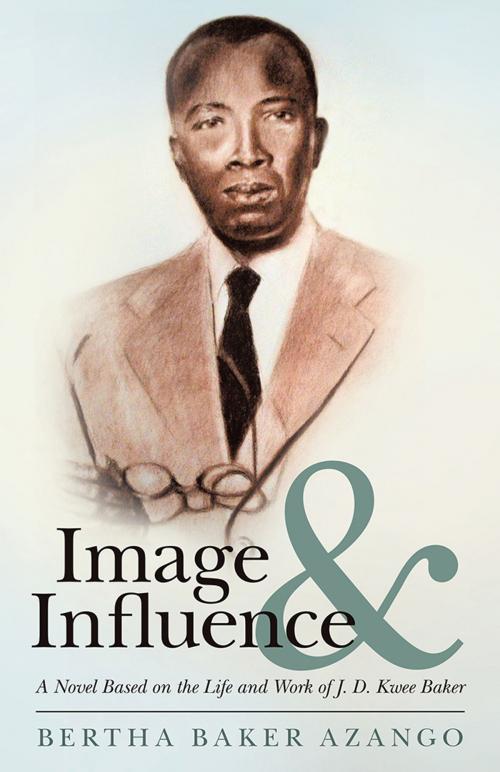 Cover of the book Image and Influence by Bertha Baker Azango, iUniverse