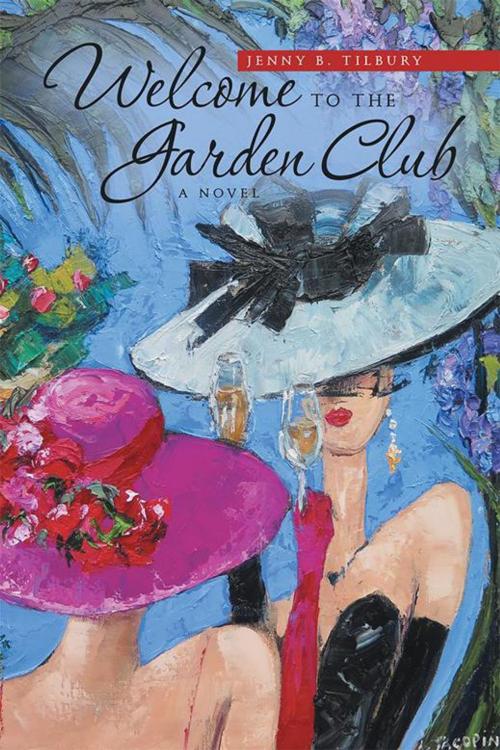 Cover of the book Welcome to the Garden Club by Jenny B. Tilbury, iUniverse