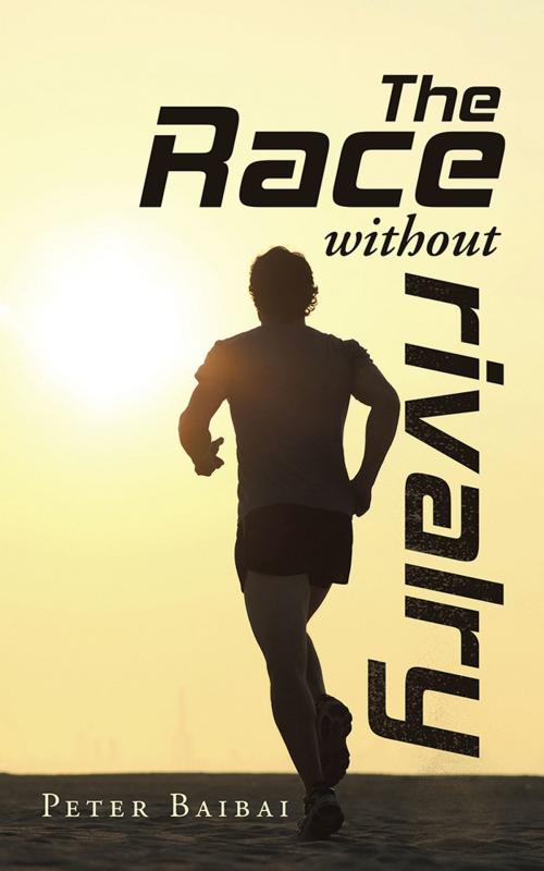 Cover of the book The Race Without Rivalry by PETER BAIBAI, iUniverse