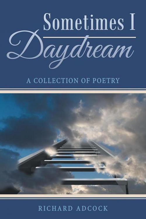 Cover of the book Sometimes I Daydream by Richard Adcock, iUniverse