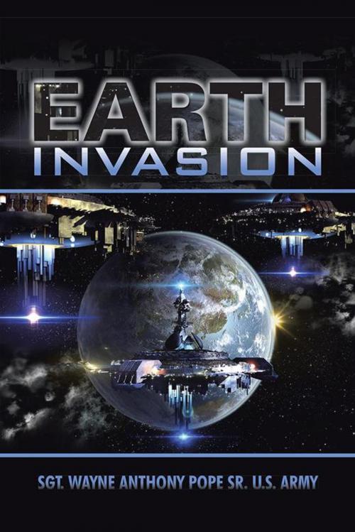 Cover of the book Earth Invasion by Sgt. Wayne Anthony Pope Sr., iUniverse