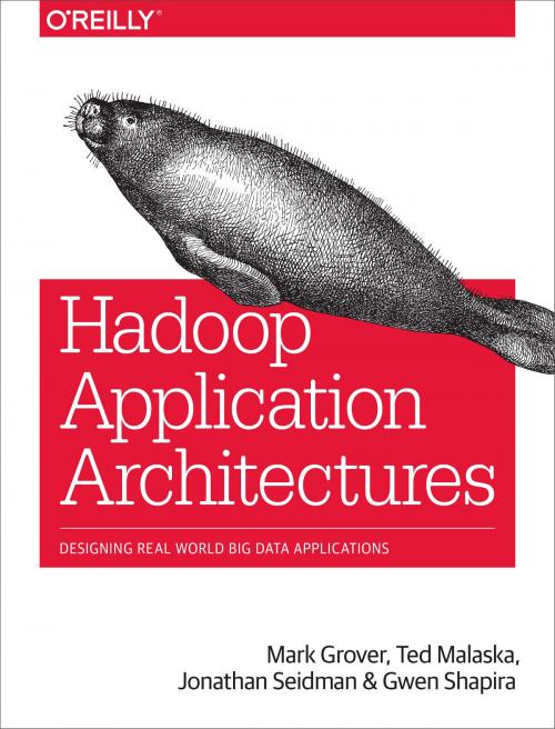 Cover of the book Hadoop Application Architectures by Mark Grover, Ted Malaska, Jonathan Seidman, Gwen Shapira, O'Reilly Media